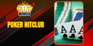 Poker Hitclub - Trải Nghiệm Game Bài Quốc Tế Chân Thật Nhất