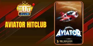 Aviator Hitclub - Cơ Hội Chinh Phục Quà Khủng Trên Bầu Trời