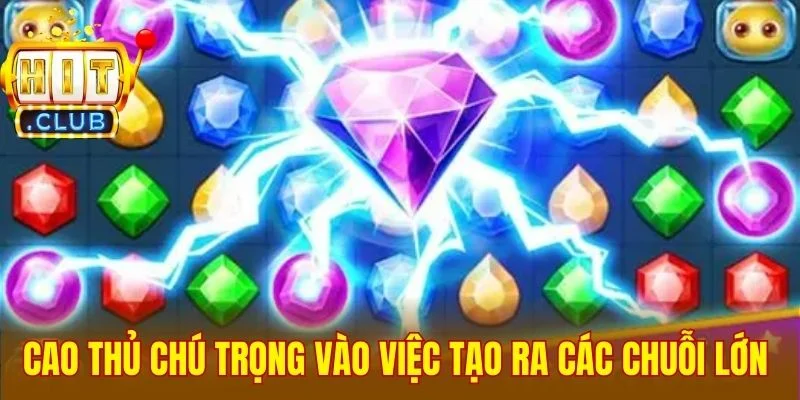 Cao thủ chú trọng vào việc tạo ra các chuỗi lớn