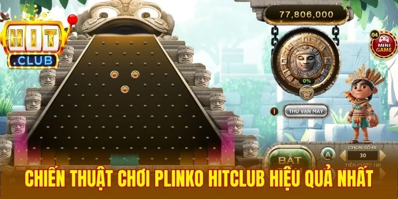 Chiến thuật chơi Plinko Hitclub hiệu quả nhất