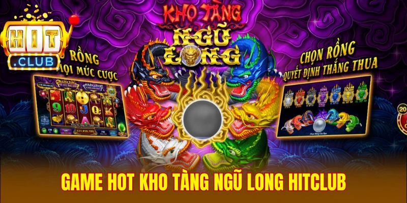 Game hot Kho Tàng Ngũ Long Hitclub