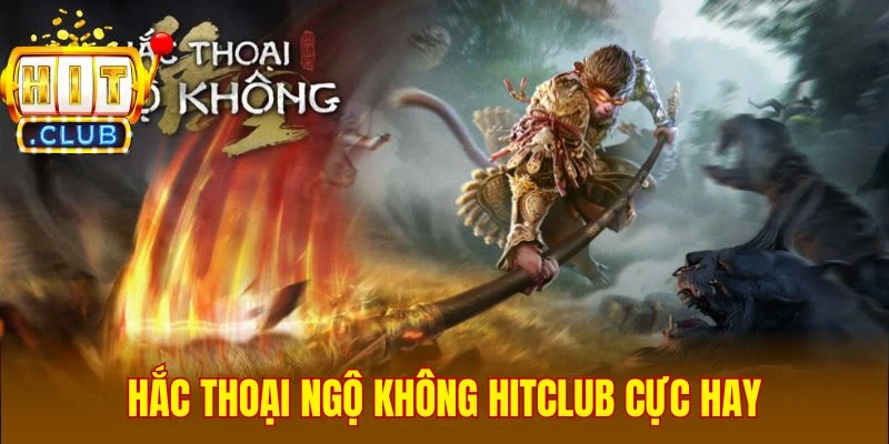 Hắc Thoại Ngộ Không Hitclub cực hay