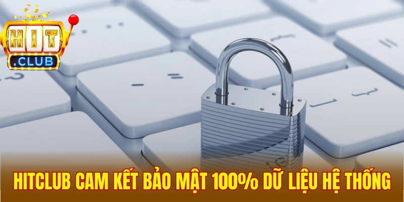 Hitclub cam kết bảo mật 100% dữ liệu hệ thống
