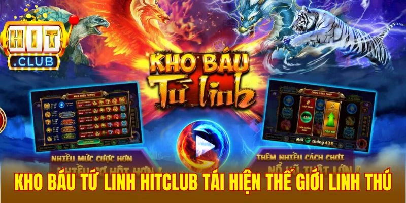 Kho Báu Tứ Linh Hitclub tái hiện thế giới linh thú