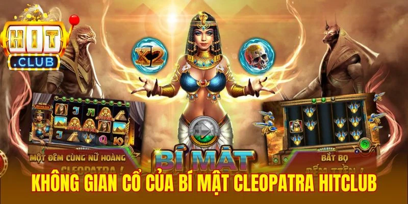 Không gian cổ của Bí Mật Cleopatra Hitclub