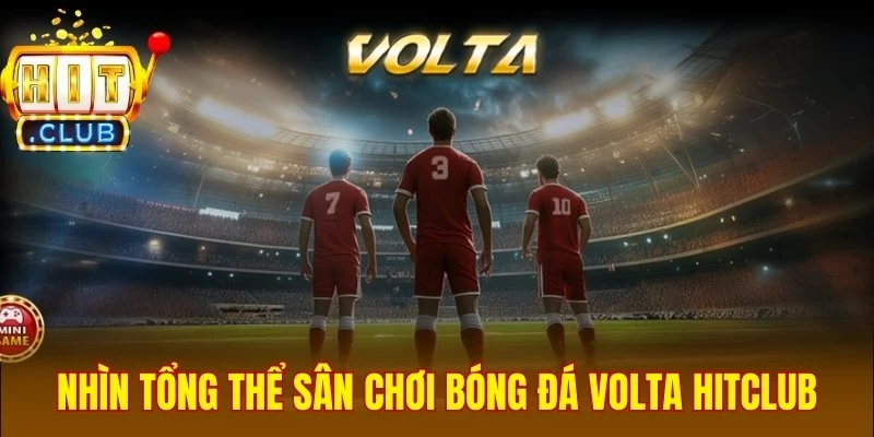 Nhìn tổng thể sân chơi bóng đá Volta Hitclub