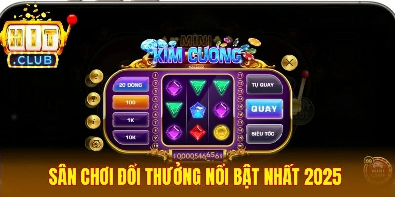 Sân chơi đổi thưởng nổi bật nhất 2026