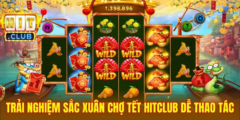 Trải nghiệm Sắc Xuân Chợ Tết Hitclub dễ thao tác